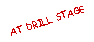 Text Box: AT DRILL STAGE